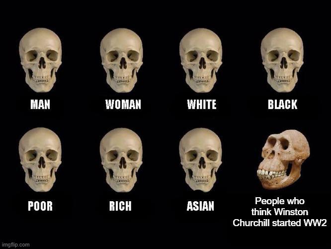 imgflip.com MAN WOMAN WHITE BLACK POOR RICH ASIAN People who think Winston Churchill started WW2