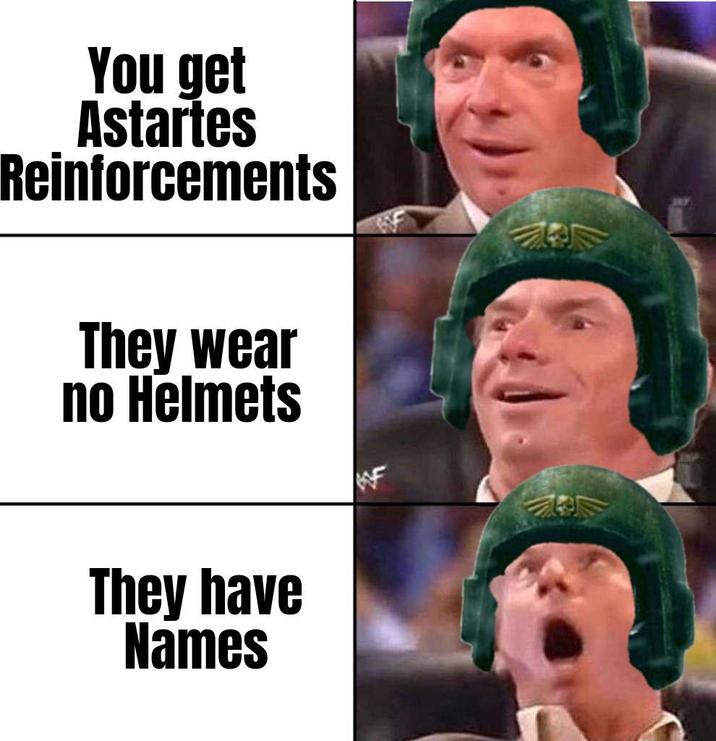 You get Astartes Reinforcements They wear no Helmets They have Names