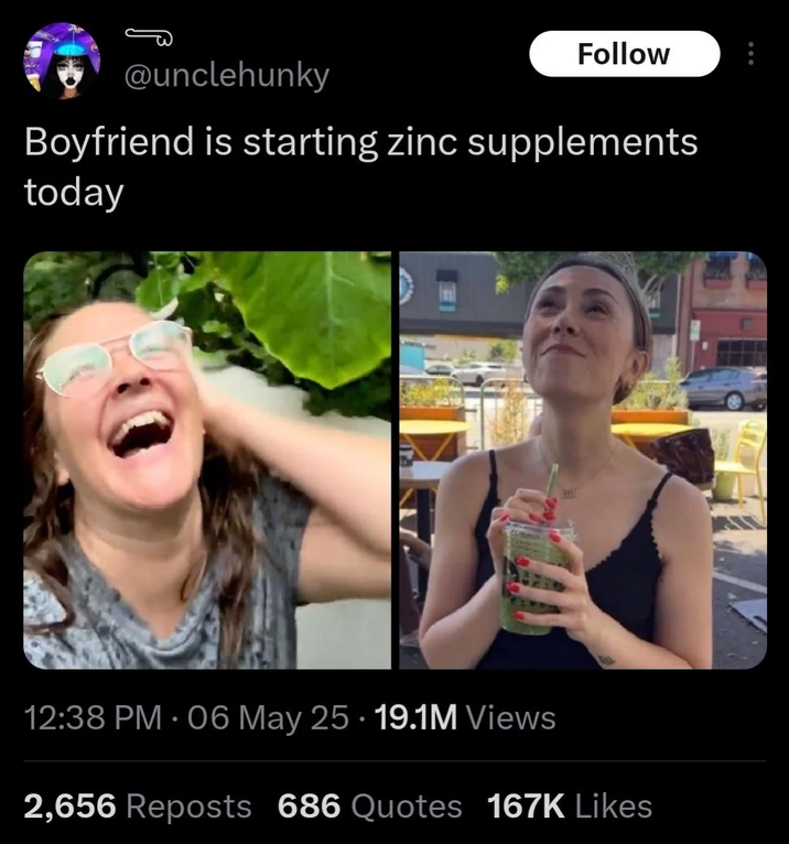 BF is starting zinc supplements today A meme reading, "boyfriend is starting zinc supplements today."