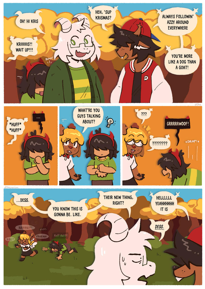 HEH, 'SUP KRISMAS? OH! HI KRIS KRIIS!! WAIT UP!!! *HUFF* *HUFF* dökecarsion EEE!! BUMP! ALWAYS FOLLOWIN' AZZY AROUND EVERYWHERE YOU'RE MORE LIKE A DOG THAN A GOAT! WHAT'RE YOU GUYS TALKING ABOUT? ??? GRRRRRWOOF! düke ???????? *DROP!* ...DESS. THEIR NEW THING, RIGHT? YOU KNOW THIS IS GONNA BE. LIKE. HELLLLLL YEAHHHHHH IT IS KRIS!!! RUFF! FAHA HA! RUFF RUFF! DESS.