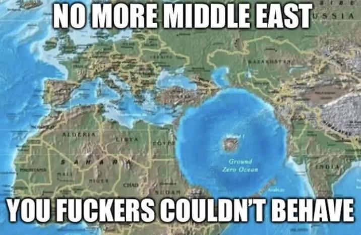 NO MORE MIDDLE EAST ALDERIA CHAD SEGAN Ground Zero Ocean YOU F------ COULDN'T BEHAVE