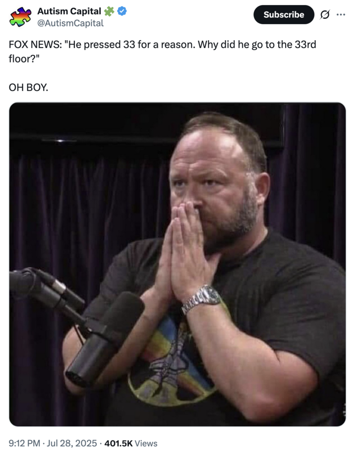 July 28th, 2025 Joe Rogan tweet by @AutismCapital X user @AutismCapital tweeted, "FOX NEWS: "He pressed 33 for a reason. Why did he go to the 33rd floor?" OH BOY" alongside a photo of Joe Rogan.
