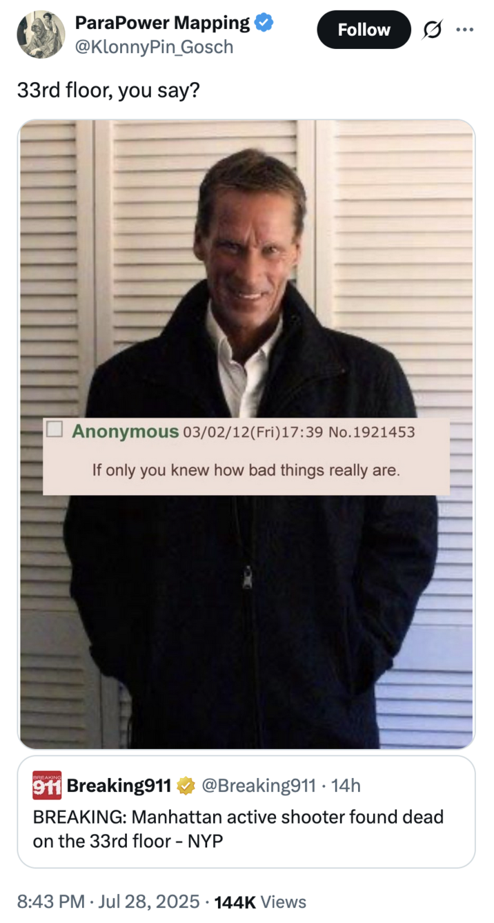 July 28th, 2025 tweet by @KlonnyPin_Gosch X user @AutismCapital posted a "Matthew McConaughey Smoking":https://knowyourmeme.com/memes/matthew-mcconaughey-smoking meme alongside a caption that read, "He shot himself on the 33rd floor of the Blackstone building?"