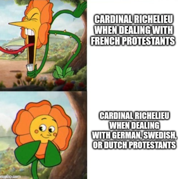 imgflip.com CARDINAL RICHELIEU WHEN DEALING WITH FRENCH PROTESTANTS CARDINAL RICHELIEU WHEN DEALING WITH GERMAN, SWEDISH, OR DUTCH PROTESTANTS