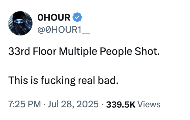 July 28th, 2025 tweet by @0HOUR1__ X user @0HOUR1__ highlighted how the Blackstone shooter shot himself on the 33rd floor of the office building, tweeting, "33rd Floor Multiple People Shot. This is f------ real bad."