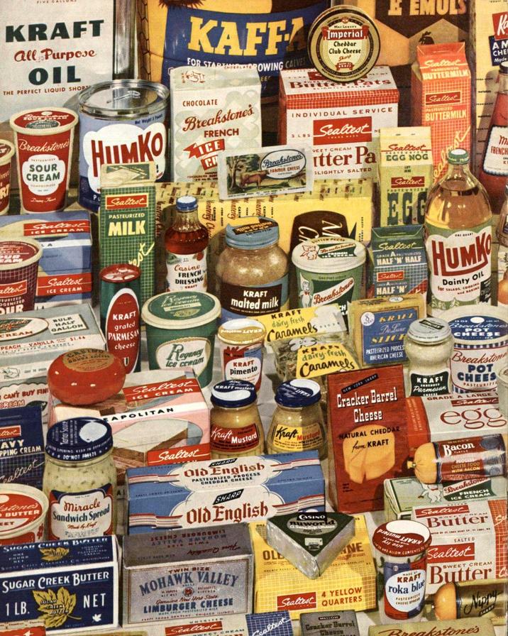 KRAFT All Purpose OIL THE PERFECT LIQUID SHOP Breakstone SOUR CREAM Sealtese ICE CREAM Wet Weight 3 F Нимко Sealtest PASTEURIZED MILK KAFF FOR STAREMIOLATOROWING CALVES CHOCOLATE Breakstones FRENCH ICE CR MacLa Imperial Cheddar Club Cheese Shorp & EMULS Ka AM Saltest CHE Made BUTTERMILK INDIVIDUAL SERVICE Sealtest Sealtest BUTTERMILK m FRENCH 5 LBS Breakstones FARMER CHEESE VEET CREAM itter Pa SLIGHTLY SALTED Sealtest EGG NOG altest EURIZED OGENIZED OUR Sealtest ICE CREAM CREAM BULK HALF GALLON PEACH VANILLA $1.44 CAN'T BUY FINI DREAM Lest KRAFT grated PARMESAN cheese U Casine FRENCH DRESSING ven Regency Ice cream Sealtest ICE CREAM EAPOLITAN KRAFT malted milk KRAFT pimento KRAFT musta KRAFT dairy fresh Caramels Breat Breakstones Sealest PASTEURVED EG Sealtest GRADE A PASTEURIZED HALF LF 'N' HALF Seattest HALF 'N' ONE GUAR HUMK Dainty Oll for SALADS, COOKING BAKING KRAF dairy fresh Caramels KRAFT De Lune SLICE PASTEURIZED PROCES AMERICAN CHEESE NEW YORK SHARP Cracker Barrel Cheese NATURAL CHEDDAR from KRAFT KRAFT Parmesan Breadstones POT CHEESE Breakston POT CHEES PASTEURIZE GRADE A LARGE Stallent egg Racon PROCESS CHEESE FOOD WITH BACON Breakstone FRENCH CREAM test AVY PPING CREAM altest OPENING KEEP IN 00-NOT F447E stone's BUTTER Miracle Sandwich Spread Made by Norf SUGAR CHEEK BUFETER SUGAR CREEK BUTTER 1 LB. NET Sealtest Kraft Mustard Kraft M Mustor CHARD Old Englisb PASTEURIZED PROCESS CHEDDAR CHEESE SHARP Old English TWIN A EVAR SADA MIN TWIN SIZE MOHAWK VALLEY REF WAT Genuine New York State LIMBURGER CHEESE WADE Sealtest 015 WEET CREAM OLD CASINO uwor Sealtest etest NE 4 YELLOW QUARTERS MELLOW Cracker Barrel Cheese AND ALLOW CONTENTS T KRAFT roka blue CHEESE Sealtest EET CREAM Butter SALTED Sealtest SWEET CREAM Butter Breakstone's