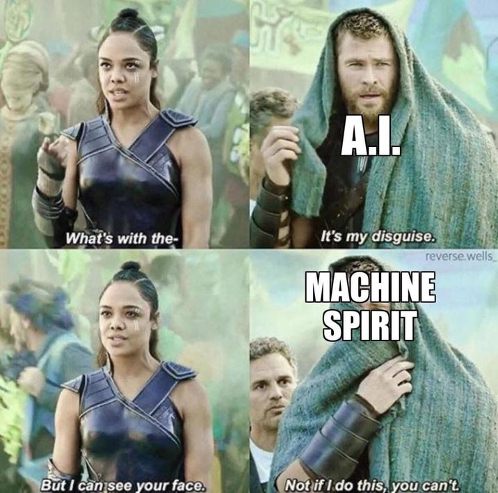 A.I. What's with the- It's my disguise. reverse.wells MACHINE SPIRIT But I can see your face. Not if I do this, you can't.