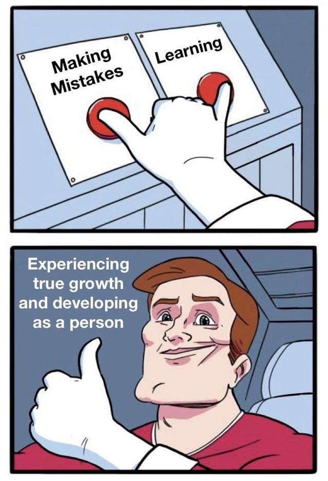 Making Mistakes Learning ° Experiencing true growth and developing as a person