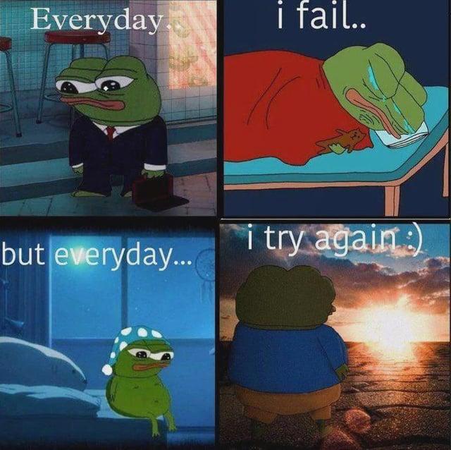Everyday i fail.. i try again :) but everyday...