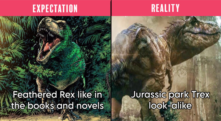 EXPECTATION REALITY Feathered Rex like in the books and novels Jurassic park Trex look-alike
