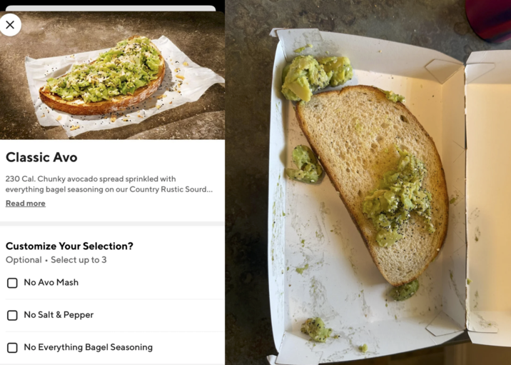 ☑ Classic Avo 230 Cal. Chunky avocado spread sprinkled with everything bagel seasoning on our Country Rustic Sourd... Read more Customize Your Selection? Optional Select up to 3 No Avo Mash ☐ No Salt & Pepper ☐ No Everything Bagel Seasoning