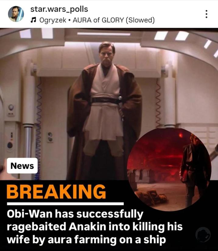 60 star.wars_polls Ogryzek⚫ AURA of GLORY (Slowed) News BREAKING Obi-Wan has successfully ragebaited Anakin into killing his wife by aura farming on a ship B