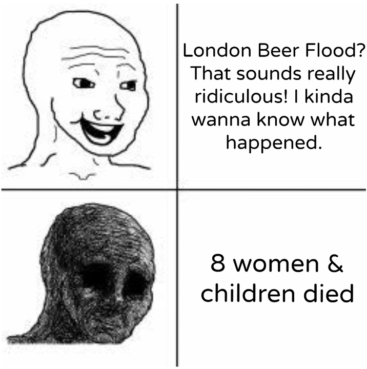 London Beer Flood? That sounds really ridiculous! I kinda wanna know what happened. 8 women & children died