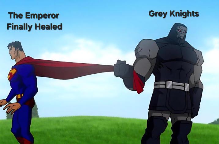 The Emperor Finally Healed Grey Knights t