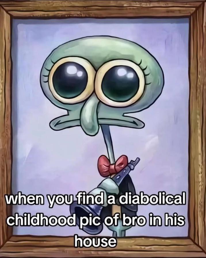 when you find a diabolical childhood pic of bro in his house