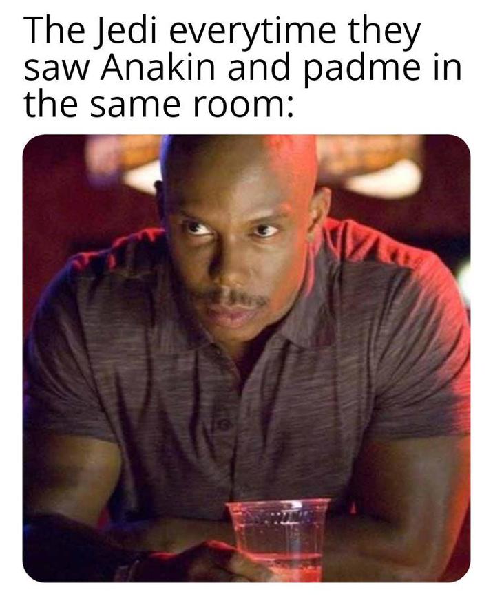 The Jedi everytime they saw Anakin and padme in the same room: