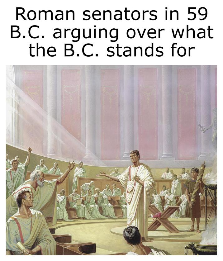 Roman senators in 59 B.C. arguing over what the B.C. stands for
