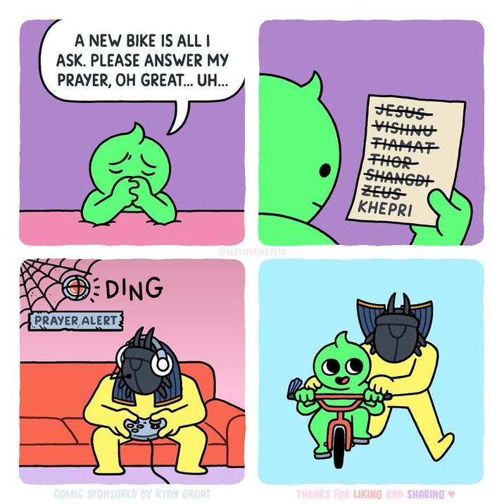 A NEW BIKE IS ALL I ASK. PLEASE ANSWER MY PRAYER, OH GREAT... UH... JESUS EDING PRAYER ALERT MRLOVENSTEIN VISHNU FIAMAT THORT SHANGDI ZEUS KHEPRI COMIC SPONSORED BY RYAN GROAT THANKS FOR LIKING AND SHARING♥