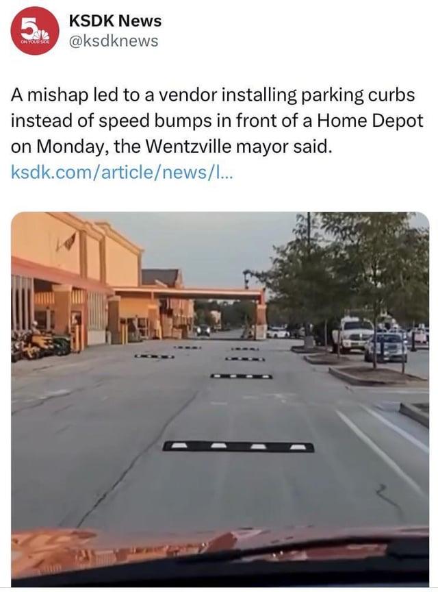 5 ON YOUR SIDE KSDK News @ksdknews A mishap led to a vendor installing parking curbs instead of speed bumps in front of a Home Depot on Monday, the Wentzville mayor said. ksdk.com/article/news/l...