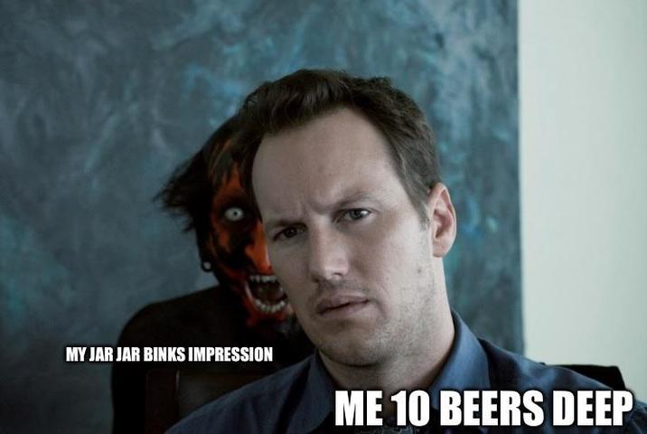 MY JAR JAR BINKS IMPRESSION ME 10 BEERS DEEP