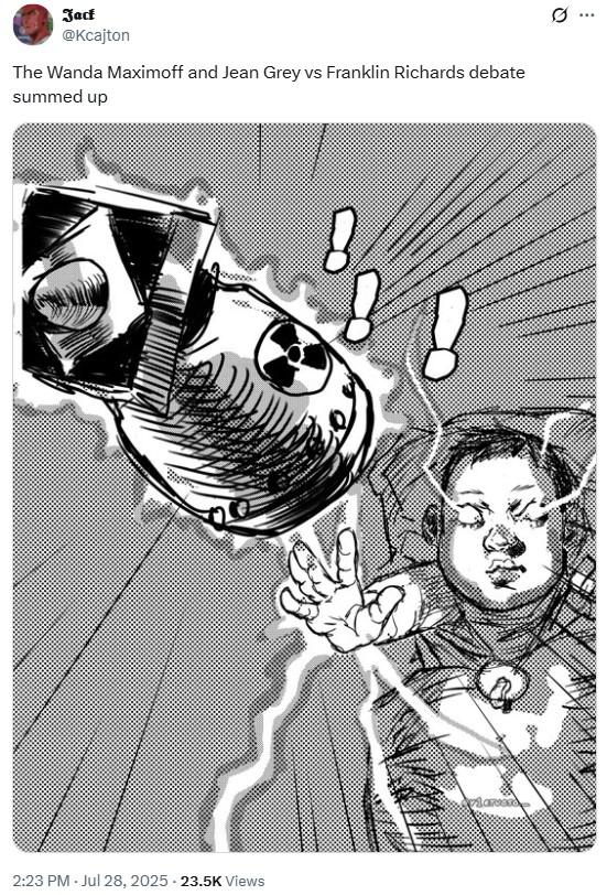 0 Jack @Kcajton The Wanda Maximoff and Jean Grey vs Franklin Richards debate summed up 2:23 PM -Jul 28, 2025 23.5K Views