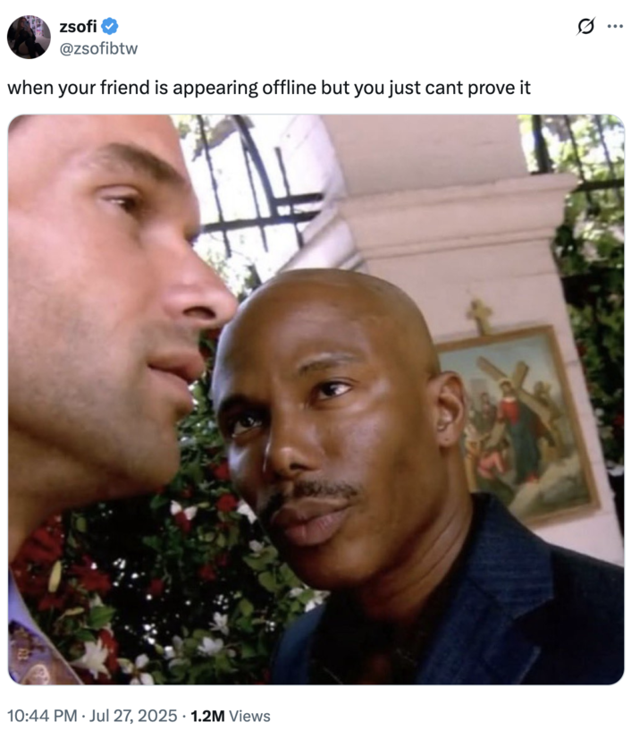 when your friend is appearing offline but you just cant prove it A "tweet":https://knowyourmeme.com/memes/sites/twitter-x using the Doakes Looking at Guerrero "reaction image":https://knowyourmeme.com/memes/reaction-images, showing the _Dexter_ character James Doakes looking at Carlos Guerrero from season 1, episode 3. The "image macro":https://knowyourmeme.com/memes/image-macros was a part of the "James Doakes Reaction Images":https://knowyourmeme.com/memes/but-you-cant-prove-it-james-doakes-reaction-images.