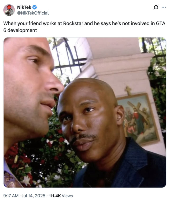When your friend works at Rockstar and he says he’s not involved in GTA 6 development A "tweet":https://knowyourmeme.com/memes/sites/twitter-x using the Doakes Looking at Guerrero "reaction image":https://knowyourmeme.com/memes/reaction-images, showing the _Dexter_ character James Doakes looking at Carlos Guerrero from season 1, episode 3. The "image macro":https://knowyourmeme.com/memes/image-macros was a part of the "James Doakes Reaction Images":https://knowyourmeme.com/memes/but-you-cant-prove-it-james-doakes-reaction-images.