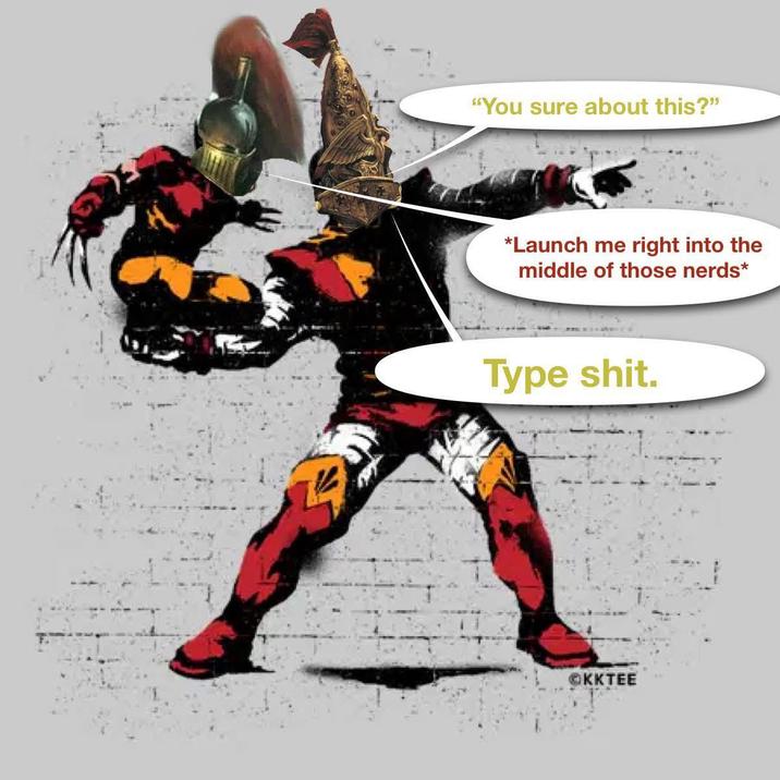 "You sure about this?" *Launch me right into the middle of those nerds* Type s---. OKKTEE