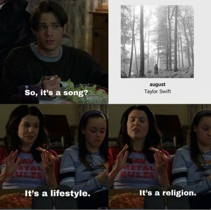 A "meme":https://knowyourmeme.com/memes/memes referencing "Taylor Swift":https://knowyourmeme.com/memes/people/taylor-swift and her song "august."