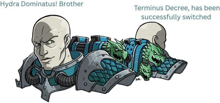 Hydra Dominatus! Brother Terminus Decree, has been successfully switched