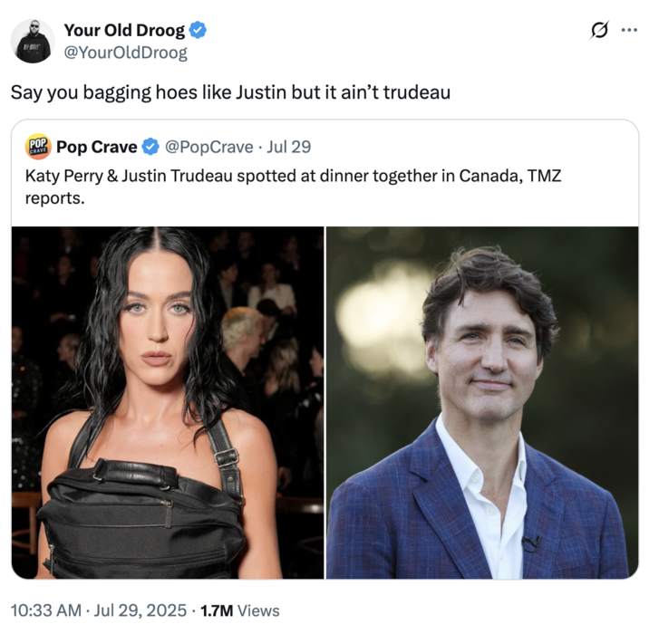 Say you bagging hoes like Justin but it ain’t trudeau A "quote-tweet":https://knowyourmeme.com/memes/quote-retweets-qrts joking about former "Canadian":https://knowyourmeme.com/memes/cultures/canada Prime Minister "Justin Trudeau":https://knowyourmeme.com/memes/people/justin-trudeau and American pop singer "Katy Perry":https://knowyourmeme.com/memes/people/katy-perry having dinner in late July 2025.