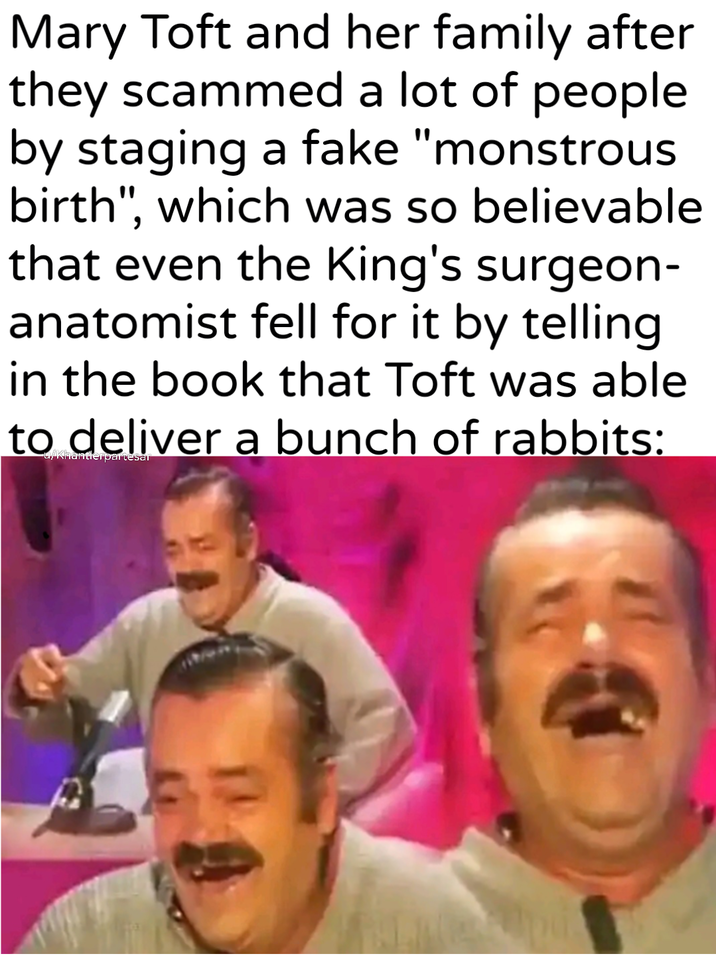 Mary Toft and her family after they scammed a lot of people by staging a fake "monstrous birth", which was so believable that even the King's surgeon- anatomist fell for it by telling in the book that Toft was able to deliver a bunch of rabbits: -u/Khantlerpartesar