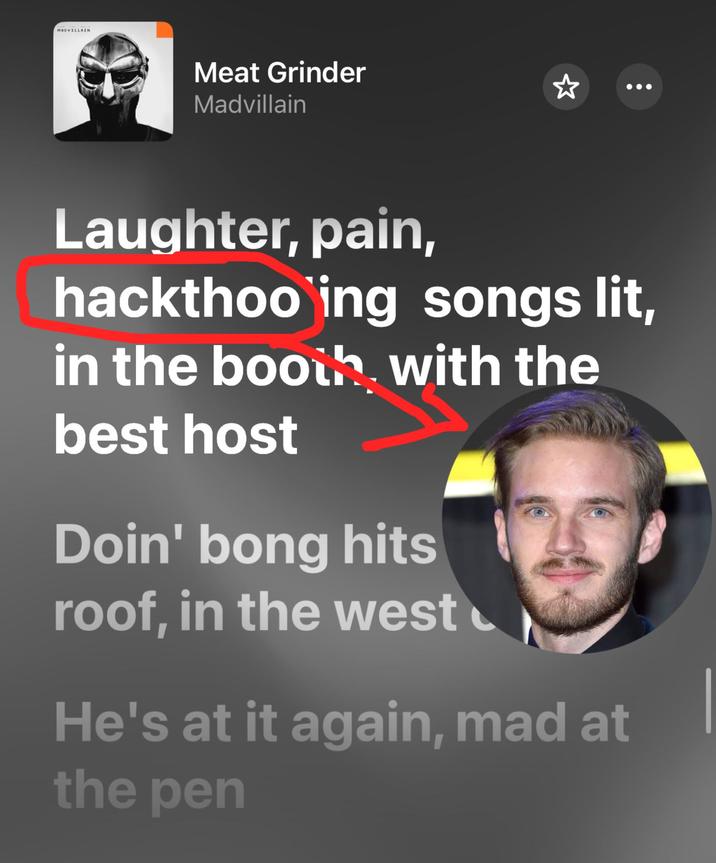 MRDVILLRIN Meat Grinder Madvillain Laughter, pain, hackthooing songs lit, in the booth with the best host Doin' bong hits roof, in the west He's at it again, mad at the pen