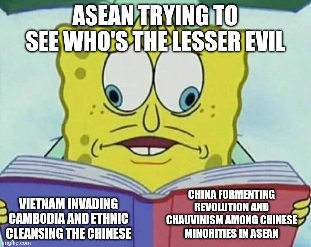 ASEAN TRYING TO SEE WHO'S THE LESSER EVIL VIETNAM INVADING CAMBODIA AND ETHNIC CLEANSING THE CHINESE imgflip.com CHINA FORMENTING REVOLUTION AND CHAUVINISM AMONG CHINESE MINORITIES IN ASEAN