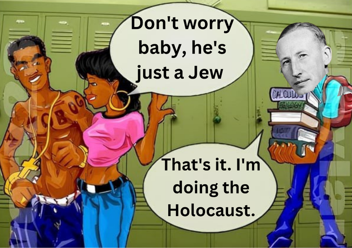 29 Don't worry baby, he's just a Jew That's it. I'm doing the Holocaust. CALCUL