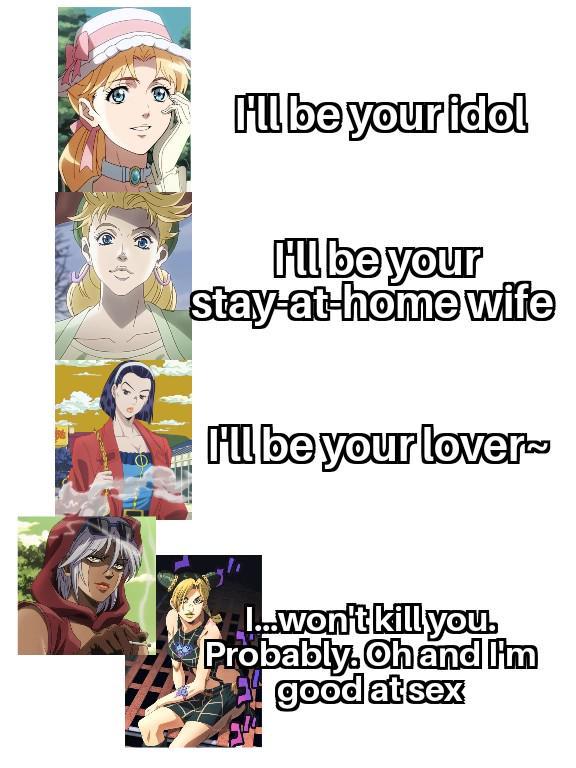 I'll be your idol H'll be your stay-at-home wife I'll be your lover™ I...won't kill you. Probably. Oh and I'm good at sex