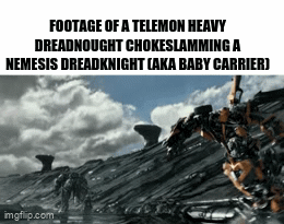 FOOTAGE OF A TELEMON HEAVY DREADNOUGHT CHOKESLAMMING A NEMESIS DREADKNIGHT LAKA BABY CARRIER) imgflip.com
