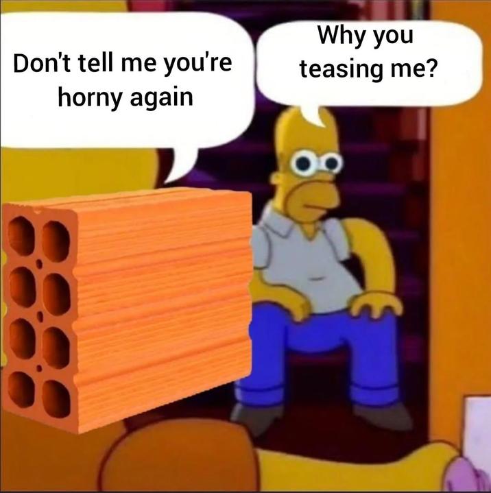 Don't tell me you're horny again Why you teasing me?