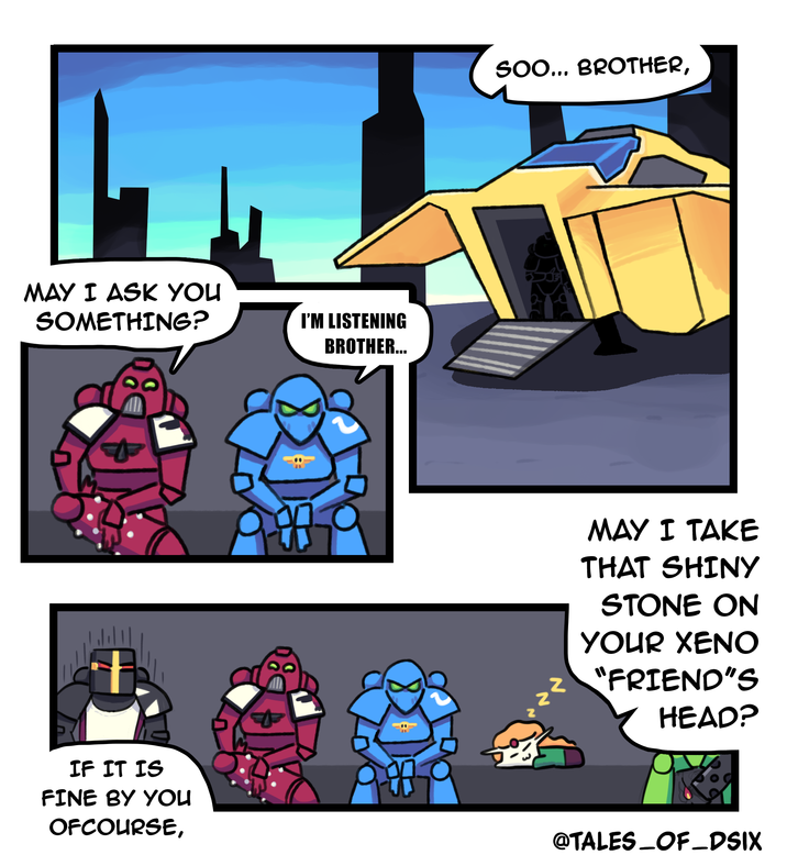 MAY I ASK YOU SOMETHING? I'M LISTENING BROTHER... SOO... BROTHER, MAY I TAKE THAT SHINY STONE ON YOUR XENO "FRIEND"S HEAD? IF IT IS FINE BY YOU OFCOURSE, @TALES_OF_DSIX