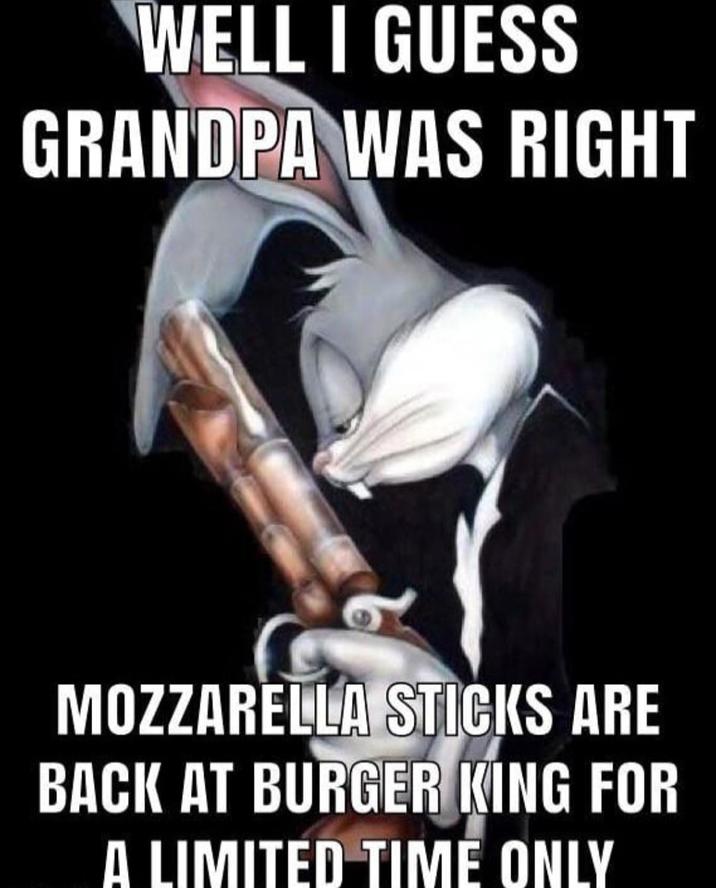 WELL I GUESS GRANDPA WAS RIGHT MOZZARELLA STICKS ARE BACK AT BURGER KING FOR A LIMITED TIME ONLY