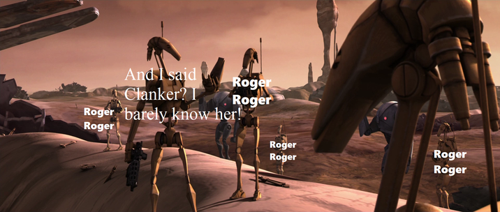 And I said Roger Clanker? I Roger Roger barely know her! Roger Roger Roger Roger Roger