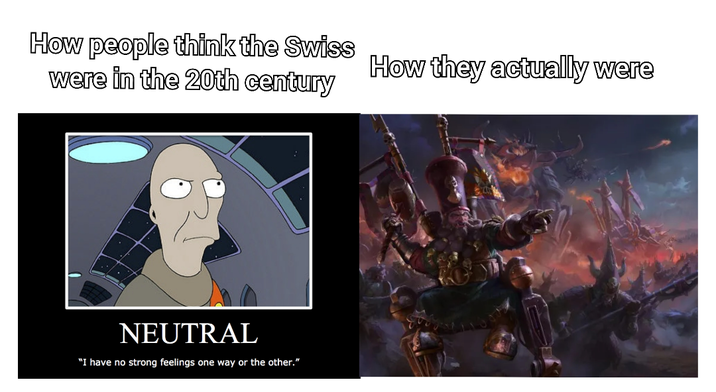 How people think the Swiss were in the 20th century How they actually were NEUTRAL "I have no strong feelings one way or the other."