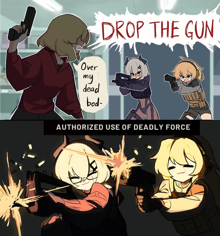 Over DROP THE GUN my dead bod- AUTHORIZED USE OF DEADLY FORCE