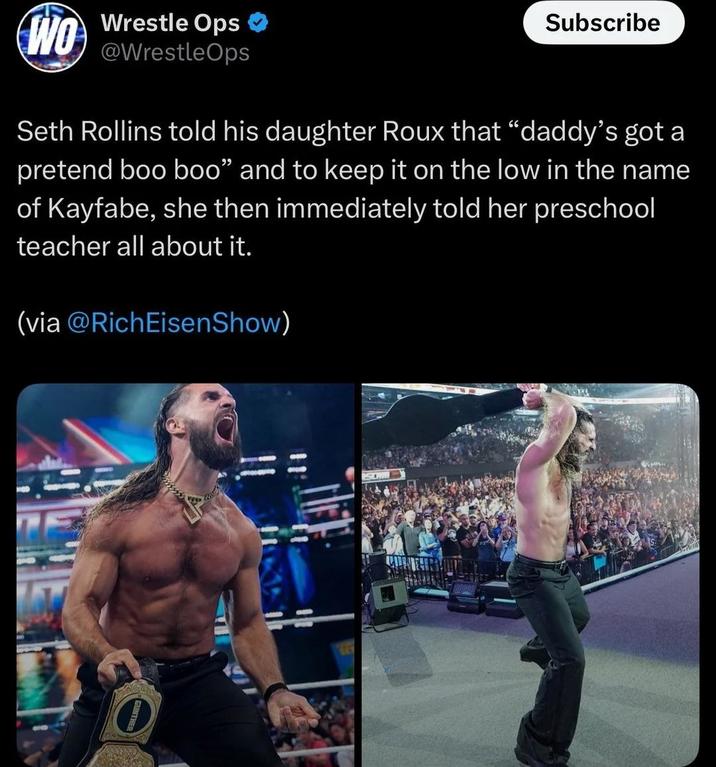WO Wrestle Ops @WrestleOps Subscribe Seth Rollins told his daughter Roux that "daddy's got a pretend boo boo” and to keep it on the low in the name of Kayfabe, she then immediately told her preschool teacher all about it. (via @Rich EisenShow) LE