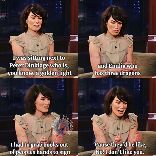 I was sitting next to Peter Dinklage who is, you know, a golden light and Emilia who has three dragons estero Weste PLOM I had to grab books out of peoples hands to sign 'Cause they'd be like, No! I don't like you.