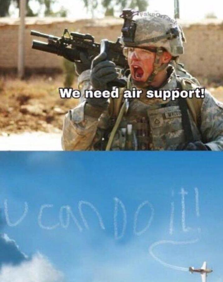 Fake We need air support! MACE U cando ill