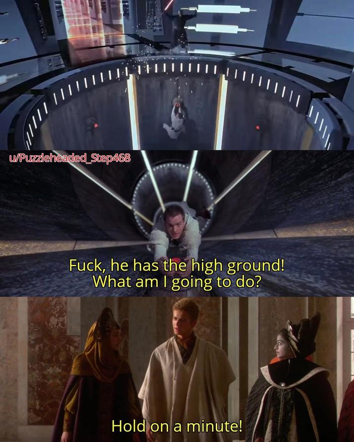u/Puzzleheaded_Step468 F---, he has the high ground! What am I going to do? Hold on a minute!