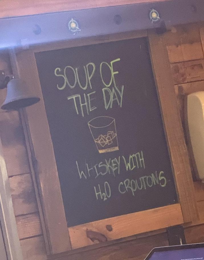SOUP OF THE DAY WHISKEY WITH H₂O CROUTONS