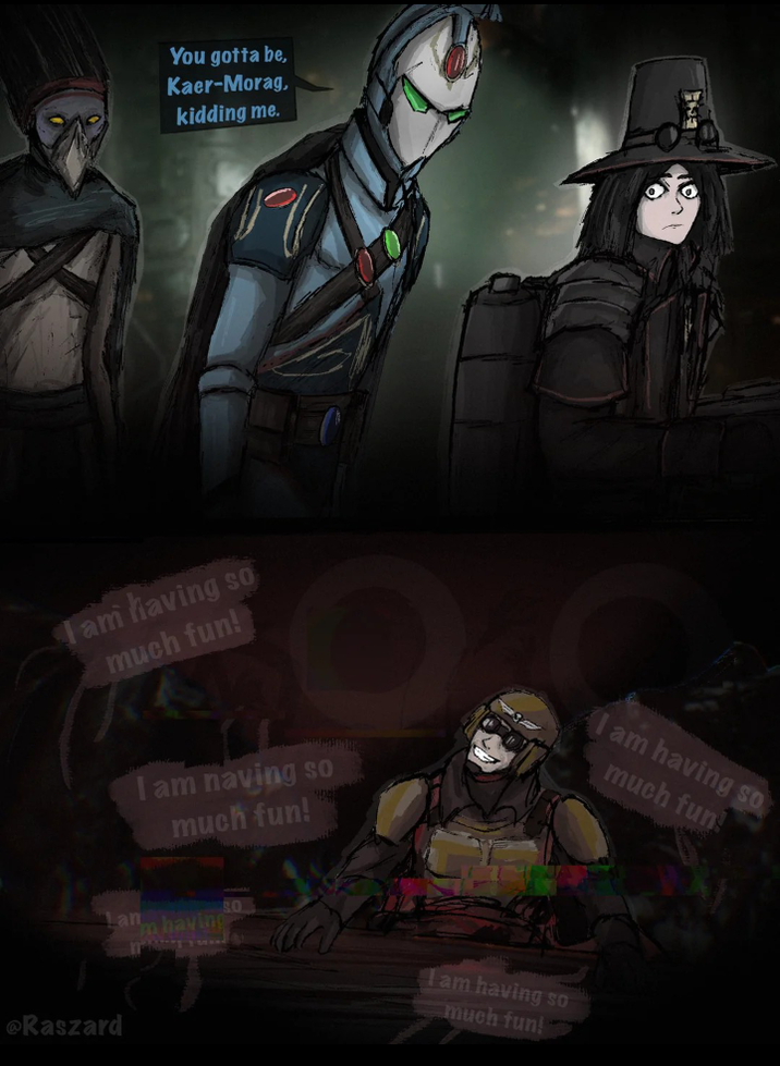 You gotta be, Kaer-Morag, kidding me. I am having so much fun! am naving so much fun! Lan having SO @Raszard I am having so much fun! I am having so much fun!