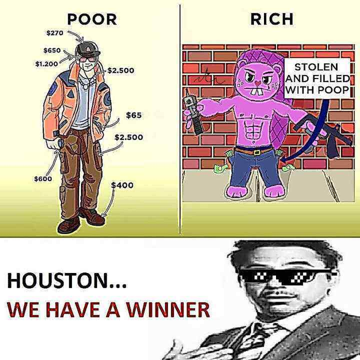 $270 $650 POOR $1.200 RICH $2.500 $65 $2.500 STOLEN AND FILLED WITH POOP $600 $400 HOUSTON... WE HAVE A WINNER